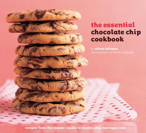 Cover of the book The Essential Chocolate Chip Cookbook by Elinor Klivans, Chronicle Books LLC