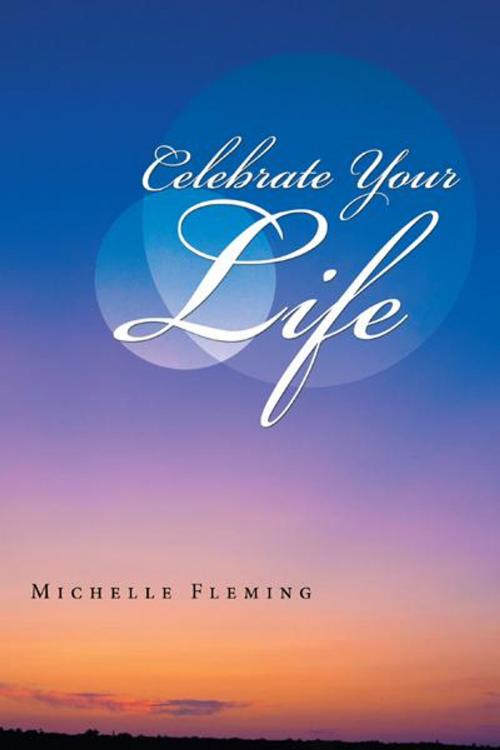 Cover of the book Celebrate Your Life by Michelle Fleming, Balboa Press AU
