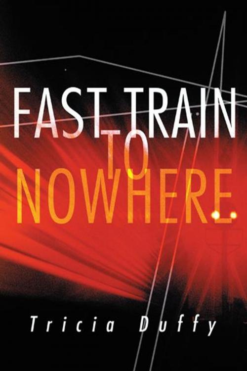 Cover of the book Fast Train to Nowhere by Tricia Duffy, Balboa Press AU