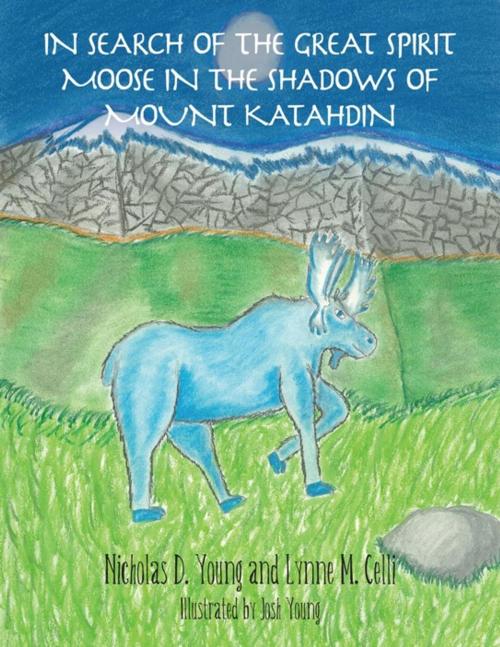 Cover of the book In Search of the Great Spirit Moose in the Shadows of Mount Katahdin by Lynne M. Celli, Nicholas D. Young, Balboa Press