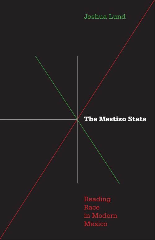 Cover of the book Mestizo State by Joshua Lund, University of Minnesota Press