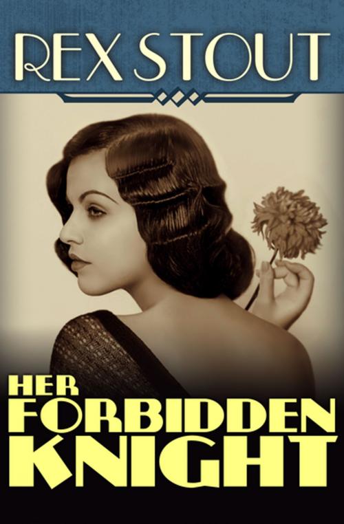 Cover of the book Her Forbidden Knight by Rex Stout, MysteriousPress.com/Open Road