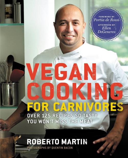 Cover of the book Vegan Cooking for Carnivores by Roberto Martin, Ellen DeGeneres, Grand Central Publishing