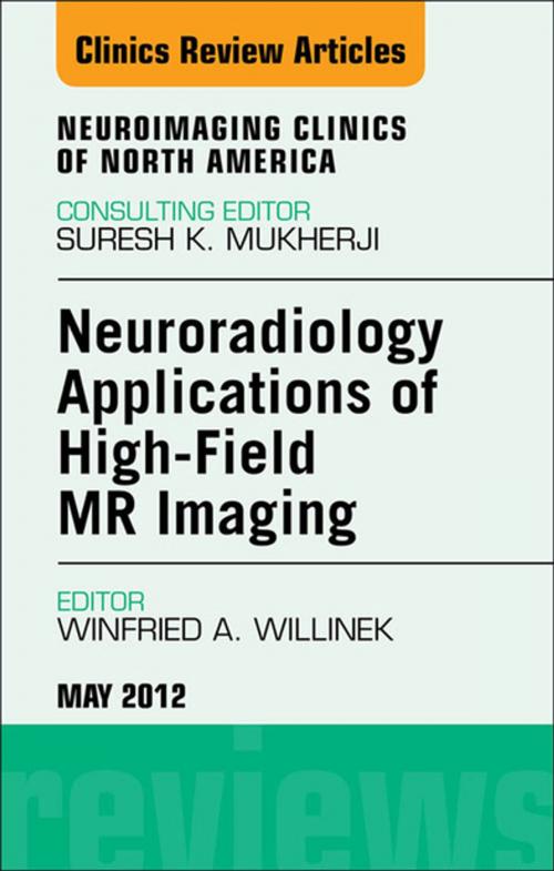 Cover of the book Neuroradiology Applications of High-Field MR Imaging, An Issue of Neuroimaging Clinics - E-Book by Winfried A. Willinek, MD, Elsevier Health Sciences