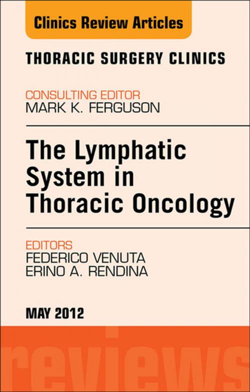 Cover of the book The Lymphatic System in Thoracic Oncology, An Issue of Thoracic Surgery Clinics - E-Book by Federico Venuta, MD, Erino A. Rendina, MD, Elsevier Health Sciences