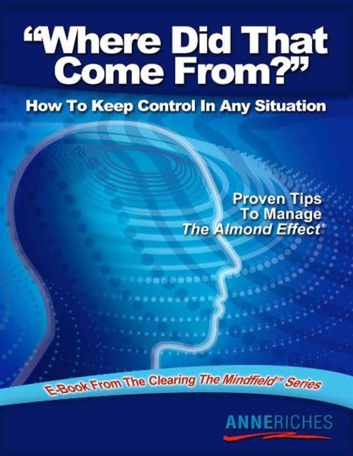 Cover of the book Where Did That Come From?: How to Keep Control In Any Situation by Anne Riches, eBookIt.com