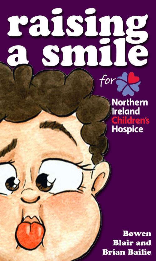 Cover of the book Raising a Smile for Northern Ireland Children's Hospice by Brian Bailie, Bowen Bailie & Blair Bailie, eBookIt.com