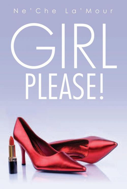 Cover of the book Girl Please! by Ne’Che La’Mour, Xlibris US