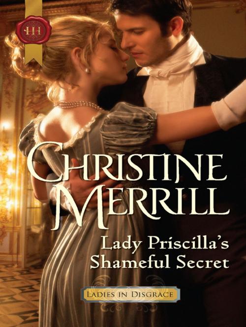 Cover of the book Lady Priscilla's Shameful Secret by Christine Merrill, Harlequin