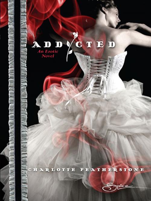 Cover of the book Addicted by Charlotte Featherstone, Spice