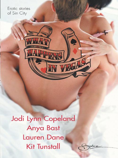 Cover of the book What Happens in Vegas... by Jodi Lynn Copeland, Lauren Dane, Kit Tunstall, Anya Bast, Spice