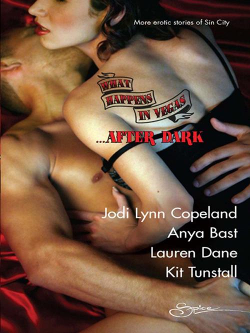 Cover of the book What Happens in Vegas...After Dark by Jodi Lynn Copeland, Anya Bast, Lauren Dane, Kit Tunstall, Spice