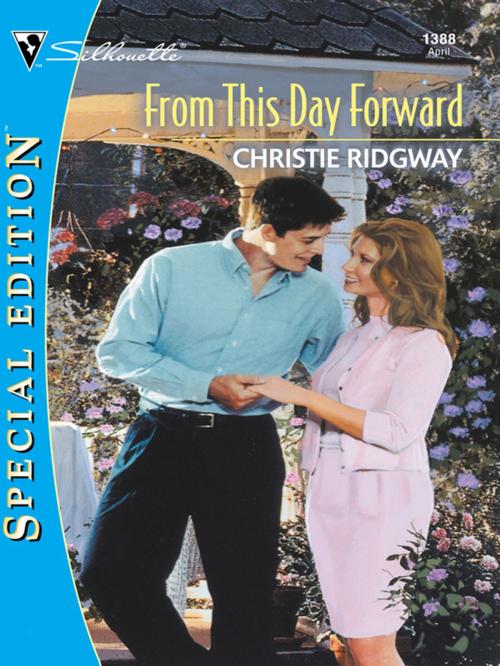Cover of the book FROM THIS DAY FORWARD by Christie Ridgway, Silhouette