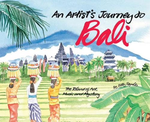 Cover of the book Artist's Journey to Bali by Betty Reynolds, Tuttle Publishing