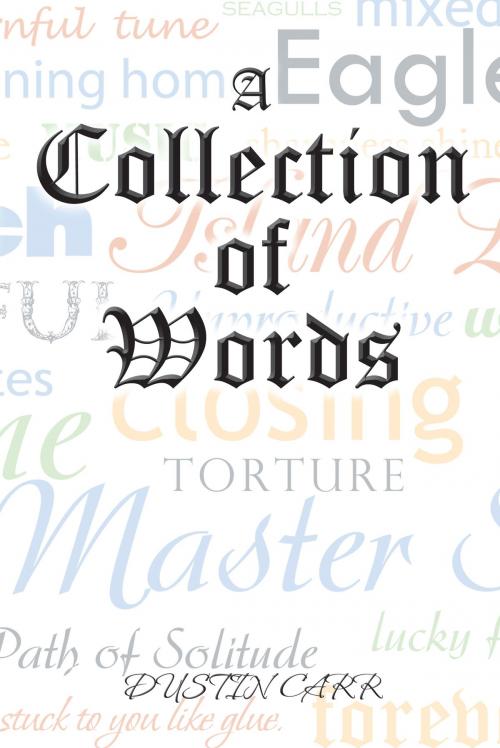 Cover of the book A Collection of Words by Dustin Carr, AuthorHouse