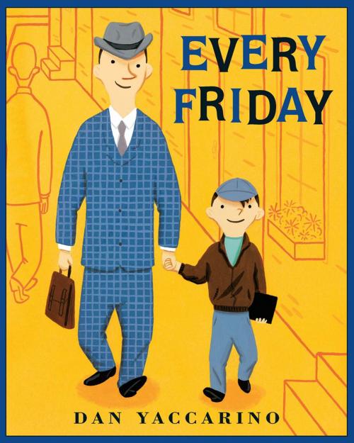 Cover of the book Every Friday by Dan Yaccarino, Henry Holt and Co. (BYR)