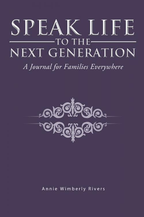 Cover of the book Speak Life to the Next Generation by Annie Wimberly Rivers, Trafford Publishing