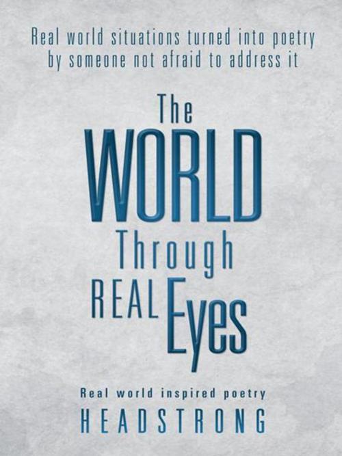 Cover of the book The World Through Real Eyes by Headstrong, Trafford Publishing
