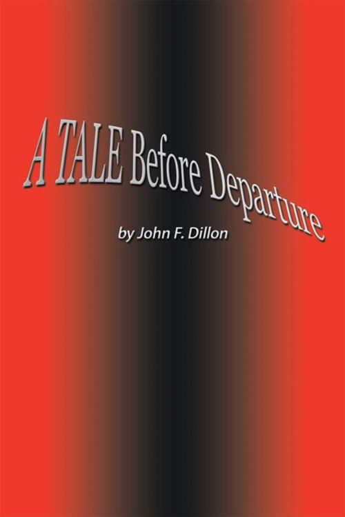 Cover of the book A Tale Before Departure by John F. Dillon, AuthorHouse