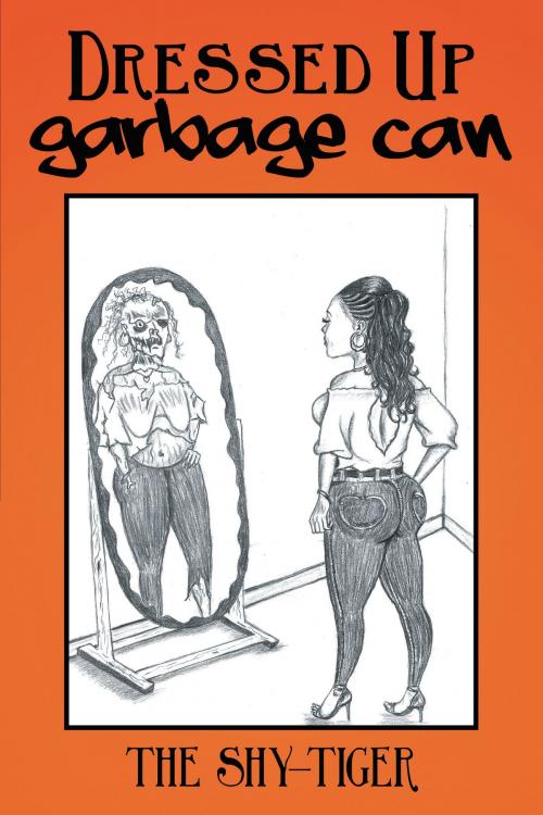 Cover of the book Dressed up Garbage Can by The Shy-Tiger, AuthorHouse