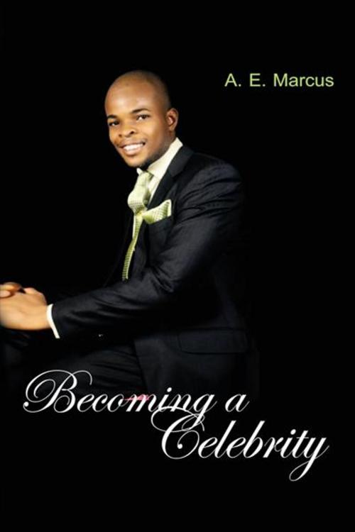 Cover of the book Becoming a Celebrity by A. E. Marcus, AuthorHouse UK