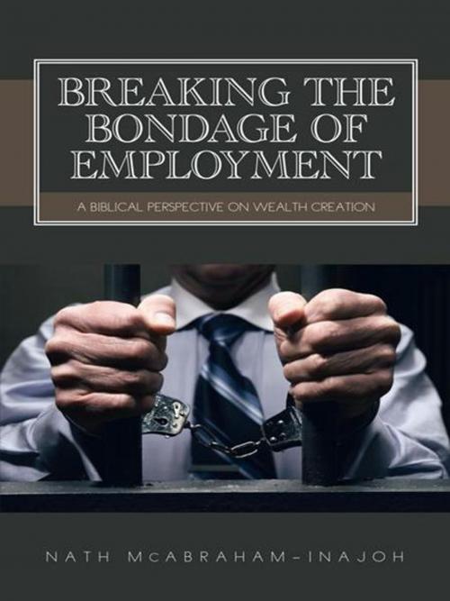 Cover of the book Breaking the Bondage of Employment by Nath McAbraham-Inajoh, AuthorHouse UK