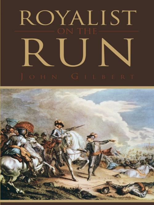 Cover of the book Royalist on the Run by John Gilbert, AuthorHouse UK