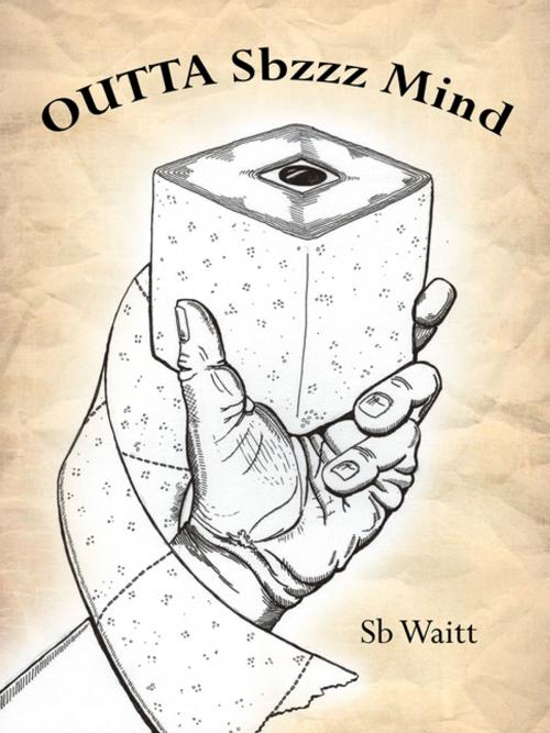 Cover of the book Outta Sbzzz Mind by Sb Waitt, AuthorHouse