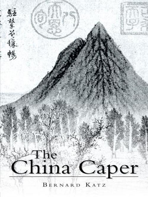 Cover of the book The China Caper by Bernard Katz, AuthorHouse