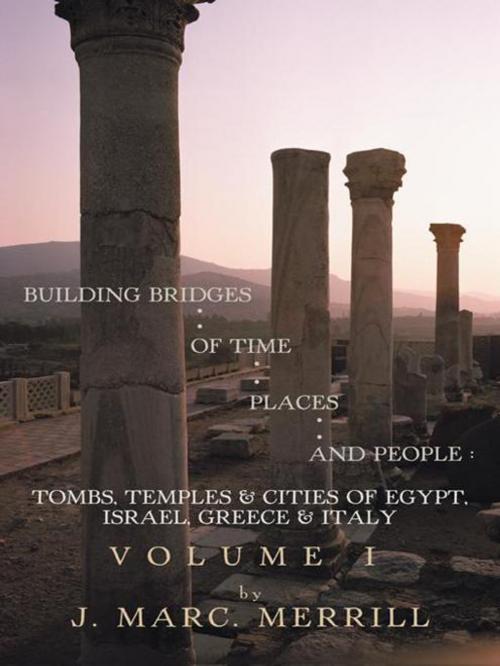 Cover of the book Building Bridges of Time, Places and People: Volume I by J. Marc Merrill, AuthorHouse