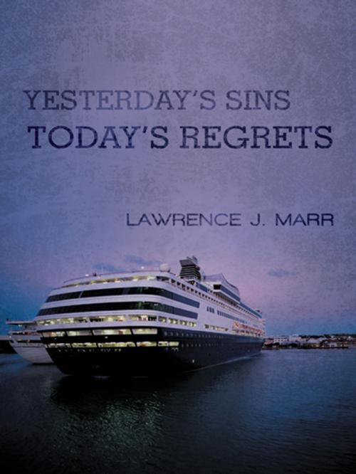 Cover of the book Yesterday's Sins Today's Regrets by Lawrence J. Marr, AuthorHouse UK