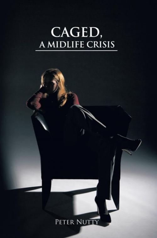 Cover of the book Caged, a Midlife Crisis by Peter Nutty, AuthorHouse UK