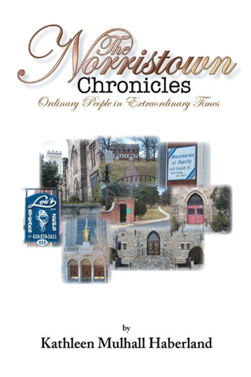 Cover of the book The Norristown Chronicles by Kathleen Mulhall Haberland, AuthorHouse