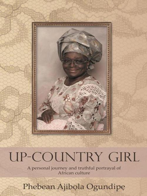 Cover of the book Up-Country Girl by Phebean Ajib? la Ogundip?, AuthorHouse