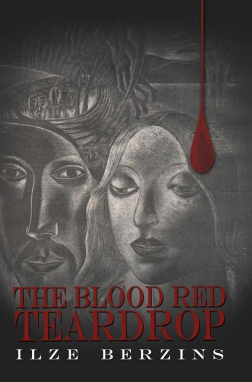 Cover of the book The Blood Red Teardrop by Ilze Berzins, AuthorHouse