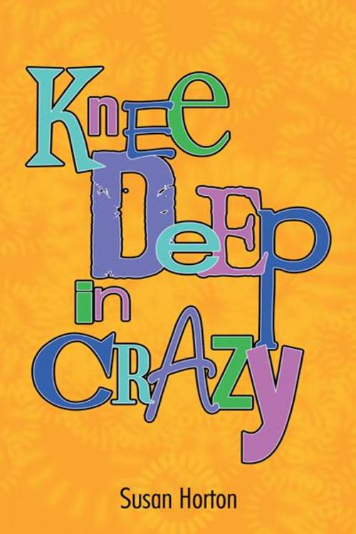 Cover of the book Knee Deep in Crazy by Susan Horton, AuthorHouse