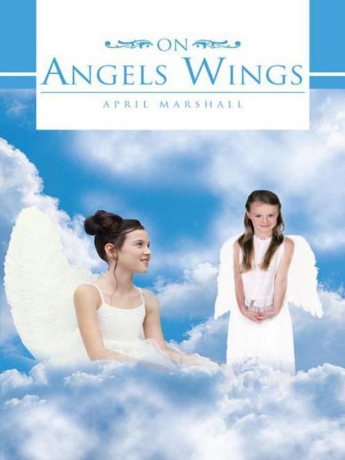 Cover of the book On Angels Wings by April Marshall, AuthorHouse