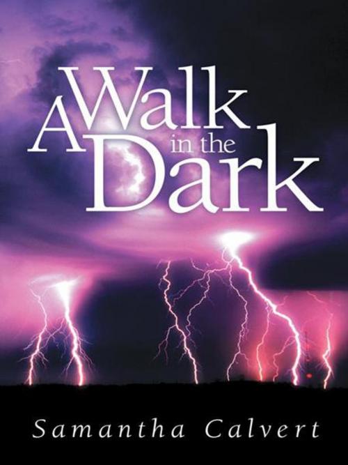 Cover of the book A Walk in the Dark by Samantha Calvert, AuthorHouse