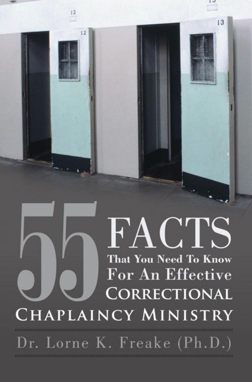 Cover of the book 55 Facts That You Need to Know for an Effective Correctional Chaplaincy Ministry by Dr. Lorne K. Freake, AuthorHouse