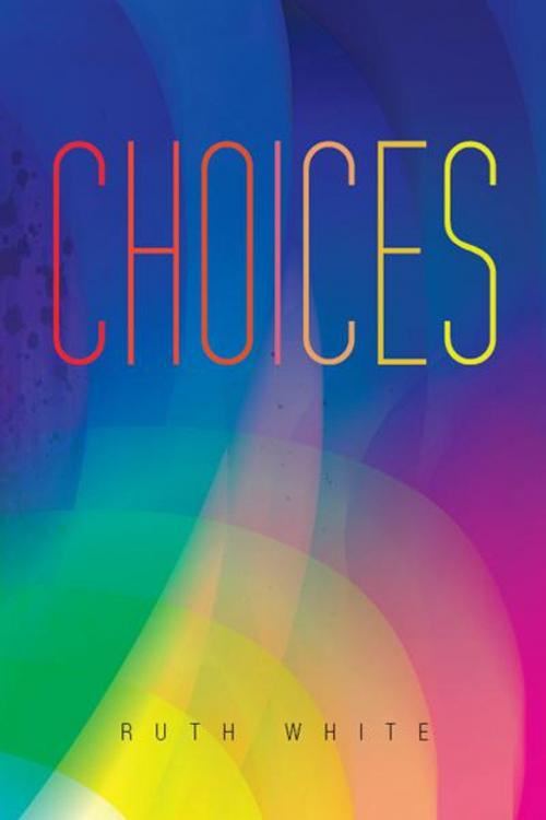 Cover of the book Choices by Ruth White, AuthorHouse