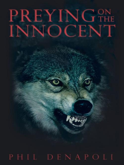 Cover of the book Preying on the Innocent by Phil DeNapoli, AuthorHouse