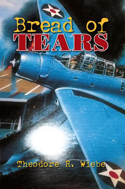 Cover of the book Bread of Tears by Theodore R. Wiebe, Xlibris US