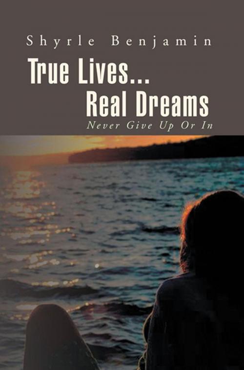 Cover of the book True Lives...Real Dreams by Shyrle Benjamin, Xlibris US