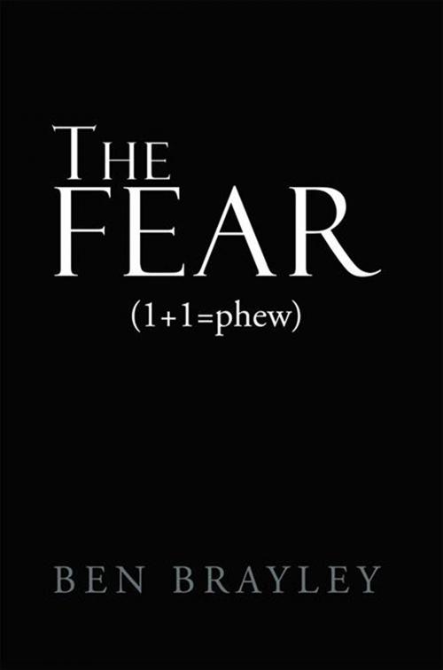 Cover of the book The Fear by Ben Brayley, Xlibris US