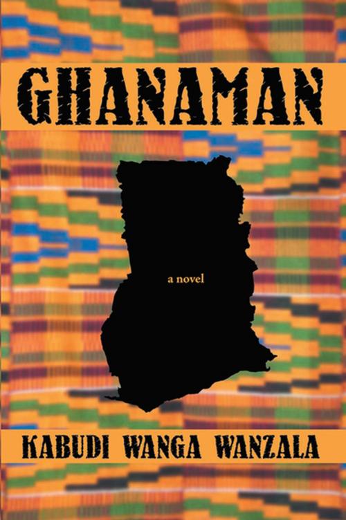 Cover of the book Ghanaman by Kabudi Wanga Wanzala, Xlibris US