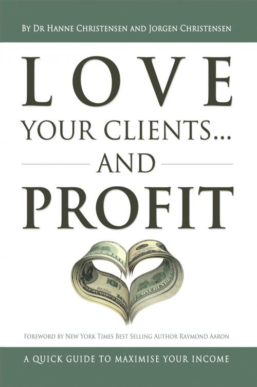 Cover of the book Love Your Clients... and Profit by Jorgen Christensen, Dr. Hanne Christensen, Xlibris AU