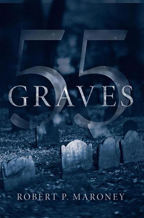 Cover of the book 55 Graves by Robert P. Maroney, Xlibris US