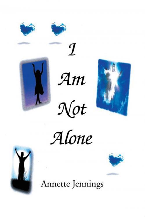 Cover of the book I Am Not Alone by Annette Jennings, Xlibris US