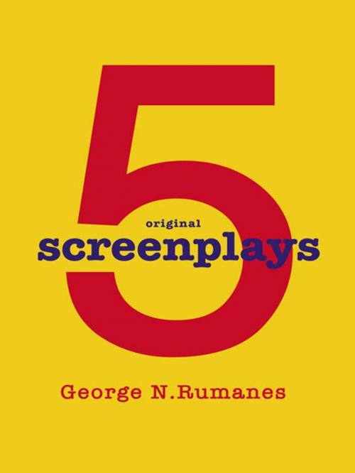 Cover of the book 5 Screenplays by George N. Rumanes, iUniverse