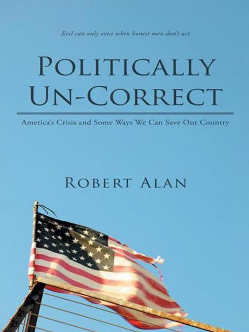 Cover of the book Politically Un-Correct by Robert Alan, iUniverse